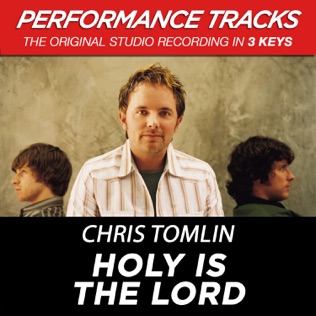 Chris Tomlin HOLY IS THe LORD GOD ALMIGHTY