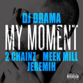 My Moment (feat. 2 Chainz, Meek Mill &amp; Jeremih) - DJ Drama Cover Art