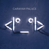 <I°_°I> - Caravan Palace