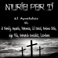 Murió por Ti (feat. Antonio Soto, Ngp Pila, JC Family, Gerardo Gonzalez, Verônica, Lil David, Lisintumi & Impacto) - Single - El Apóstolico