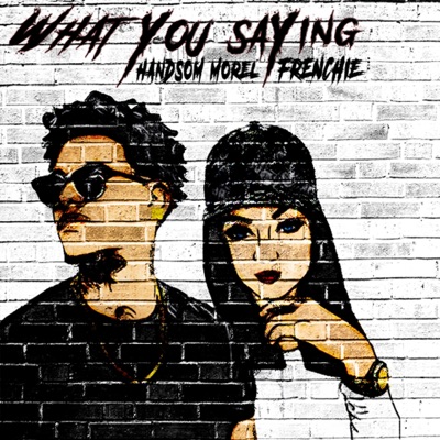 What You Saying (feat. Frenchie) - Single