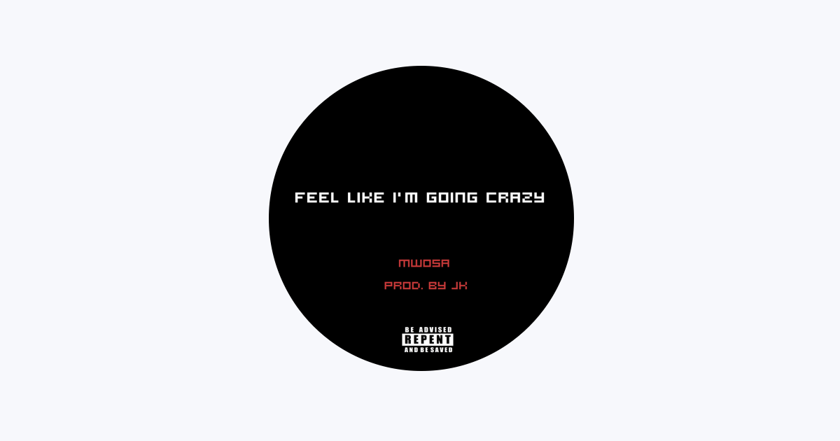 Feel Like I'm Going Crazy - song and lyrics by Mwosa