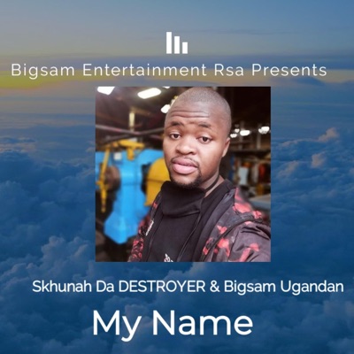 My Name (feat. Skhunah Da Destroyer & Bigsam Ugandan) - Single