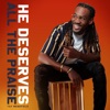 He Deserves All the Praise - Single