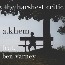 The Harshest Critic (feat. Ben Varney & ONE) A.Khem