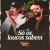 So os Loucos Sabem