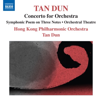 Tan Dun: Symphonic Poem of 3 Notes, Orchestral Theatre I, Concerto for Orchestra