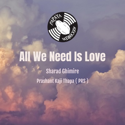 All We Need Is Love (feat. Prashant Kaji Thapa PRS) - Single