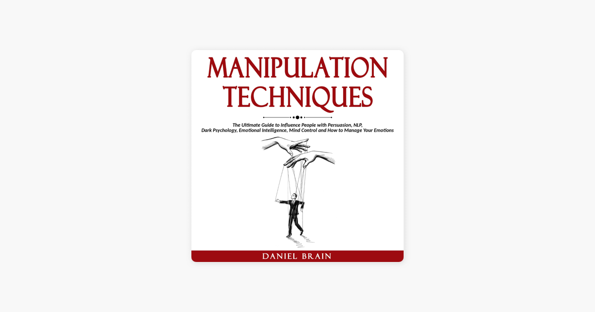 Manipulation Techniques: The Ultimate Guide to Influence People with  Persuasion, NLP, Dark Psychology, Emotional Intelligence, Mind Control and  How to