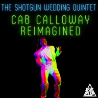 Cab Calloway Reimagined - EP - The Shotgun Wedding Quintet & Jazz Mafia