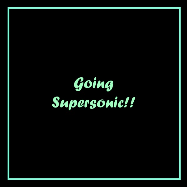 going Supersonic!!