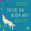 Füttere den weißen Wolf - Aljoscha Long & Ronald Schweppe