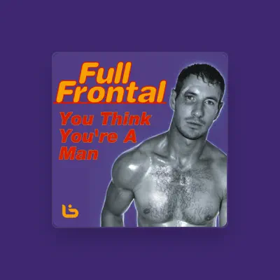 Listen to Full Frontal, watch music videos, read bio, see tour dates & more!