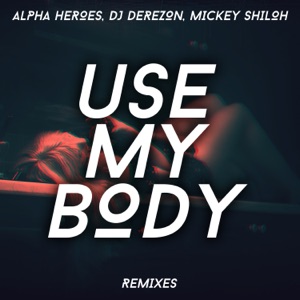 Use My Body (The Remixes) [feat. Mickey Shiloh] - EP