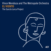 El Viento - The Garcia Lorca Project - Vince Mendoza & The Metropole Orchestra