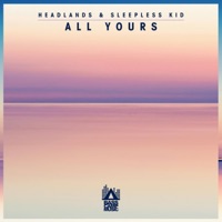 All Yours - Single - Headlands & Sleepless Kid