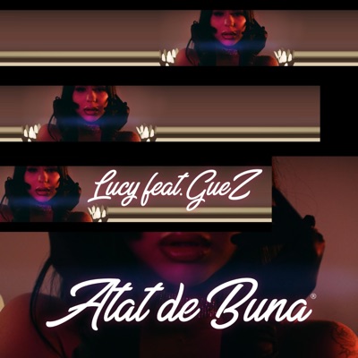 Lucy - Atat de Buna (feat. Guez)