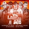 Vou Largar o Aço (feat. Maneirinho do Recife, Mc Balakinha & Gui da Tropa) - Single