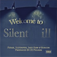 Welcome To Silent ill (feat. Fubar, ILLtemper, Jake Haw & Subcon) - Single - Phlegm