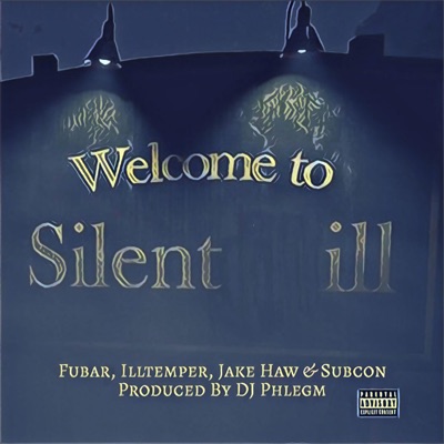 Welcome To Silent ill (feat. Fubar, ILLtemper, Jake Haw & Subcon) - Single