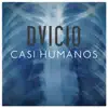 Dvicio - Casi Humanos