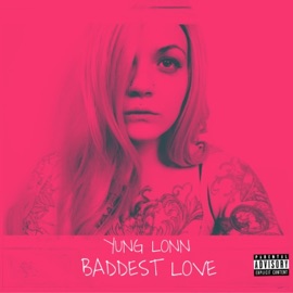Baddest Love Yung Lonn