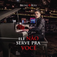 Ele Não Serve Pra Você - Single - Bruno Rosa