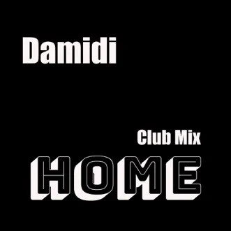 Home (Club Mix) - Single by Damidi album reviews, ratings, credits