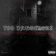 Too Dangerous feat EBK MBF AlmightyMo Single