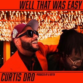 Well That Was Easy Curtis Dro & Q Dotta