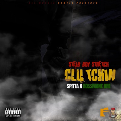 Clutchin' (feat. Spitta & Steib Boy Stretch) - Single