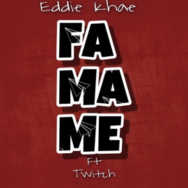 Famame (feat. Twitch) Eddie Khae