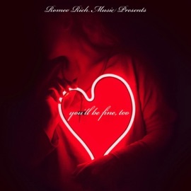 You'll Be Fine, Too Romeo Rich