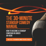 The 30-Minute Standup Comedy Manual: How to Become a Standup Comedian in Under an Hour (Unabridged)