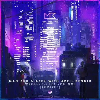 Wrong to Let You Go (Remixes) - Single by Man Cub, APEK & April Bender album reviews, ratings, credits