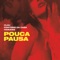 Pouca Pausa - Clau, Cortesia da Casa & Haikaiss lyrics
