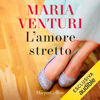 L'amore stretto - Maria Venturi