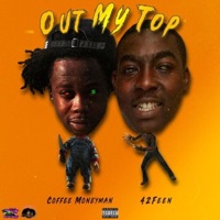 Out My Top (feat. Coffee Moneyman) - Single - 42 Feen