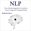NLP: The Ultimate Beginner’s Guide to Neuro Linguistic Programming (Unabridged) - Hendrick Kramers