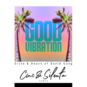 Good Vibration (CMC & Silenta Remix) [feat. Gisto]