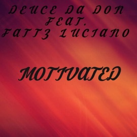 Motivated (feat. Fattz Luciano) Deuce Da Don