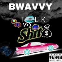 Talk Yo Shit - Single - Bwavvy