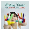 Healing Music for Autism and ADHD – Healing Tones for Total Relax, Help Calm, Intense Relief, Quiet Time, Mental Focus, Restful Children, Sleep