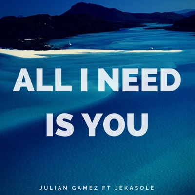 All I Need Is You (feat. JekaSole) - Single