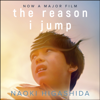 The Reason I Jump: one boy's voice from the silence of autism - Naoki Higashida