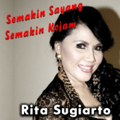 Semakin Sayang Semakin Kejam - Rita Sugiarto