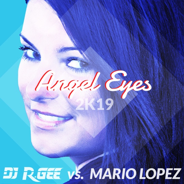 Angel Eyes (2K19) [DJ R. Gee vs. Mario Lopez] [Remixes]
