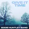 Eddie Huntley Band - Give It Time