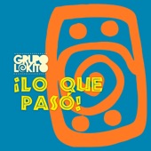 Grupo Lokito - ¡Lo Que Pasó!