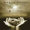 A Language Older Than Words (Unabridged) - Derrick Jensen